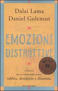 Emozioni distruttive. Liberarsi dai tre veleni della mente: rabbia, desiderio e illusione - Gyatso Tenzin (Dalai Lama), Daniel Goleman - Libro Mondadori 2004, Oscar bestsellers | libraccio.click