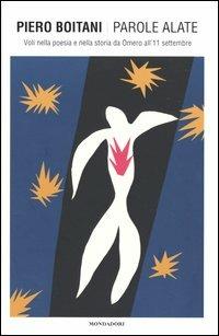 Parole alate. Voli nella poesia e nella storia da Omero all'11 settembre - Piero Boitani - Libro Mondadori 2004 | libraccio.click