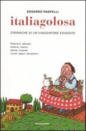 Italiagolosa. Cronache di un viaggiatore esigente. Ediz. illustrata