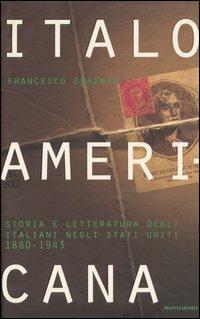 Italoamericana. Vol. 2: Storia e letteratura degli italiani negli Stati Uniti 1880-1943. - Francesco Durante - Libro Mondadori 2005, Varia saggistica | libraccio.click