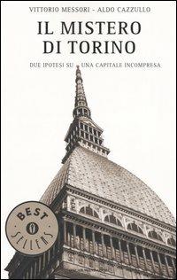 Il mistero di Torino. Due ipotesi su una capitale incompresa - Vittorio Messori, Aldo Cazzullo - Libro Mondadori 2005, Oscar bestsellers | libraccio.click
