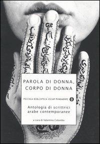 Parola di donna, corpo di donna. Antologia di scrittrici arabe contemporanee  - Libro Mondadori 2005, Piccola biblioteca oscar | libraccio.click
