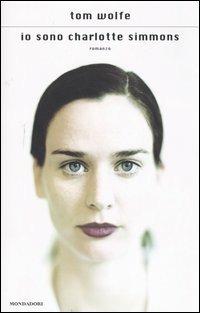 Io sono Charlotte Simmons - Tom Wolfe - Libro Mondadori 2005, Scrittori italiani e stranieri | libraccio.click