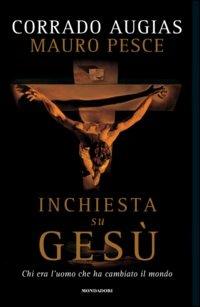 Inchiesta su Gesù. Chi era l'uomo che ha cambiato il mondo - Corrado Augias, Mauro Pesce - Libro Mondadori 2006, Varia saggistica | libraccio.click