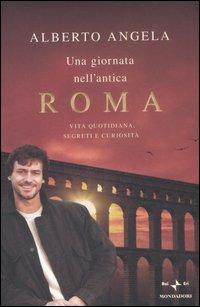 Una giornata nell'antica Roma. Vita quotidiana, segreti e curiosità - Alberto Angela - Libro Mondadori 2007, Ingrandimenti | libraccio.click