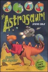 Rapiti dai raptor. Gli Astrosauri. Ediz. illustrata. Vol. 1