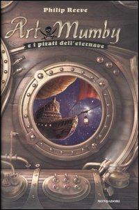 Art Mumby e i pirati dell'eternave - Philip Reeve - Libro Mondadori 2007, I Grandi | libraccio.click