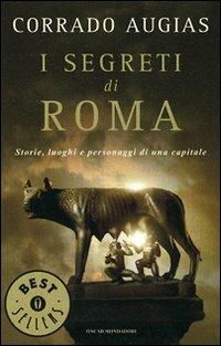 I segreti di Roma. Storie, luoghi e personaggi di una capitale - Corrado Augias - Libro Mondadori 2007, Oscar bestsellers | libraccio.click