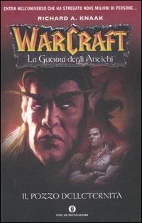 Il pozzo dell'eternità. La guerra degli antichi. Warcraft. Vol. 1 - Richard A. Knaak - Libro Mondadori 2007, Oscar bestsellers | libraccio.click