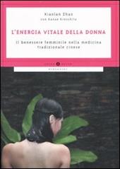 L' energia vitale della donna. Il benessere femminile nella medicina tradizionale cinese