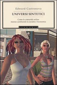 Universi sintetici. Come le comunità online stanno cambiando la società e l'economia - Edward Castronova - Libro Mondadori 2007, Oscar saggi | libraccio.click