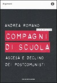 Compagni di scuola. Ascesa e declino dei postcomunisti - Andrea Romano - Libro Mondadori 2008, Oscar argomenti | libraccio.click