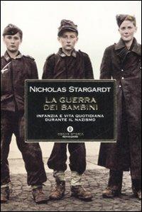 La guerra dei bambini. Infanzia e vita quotidiana durante il nazismo - Nicholas Stargardt - Libro Mondadori 2008, Oscar storia | libraccio.click
