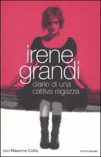 Diario di una cattiva ragazza - Irene Grandi, Massimo Cotto - Libro Mondadori 2008, Ingrandimenti | libraccio.click