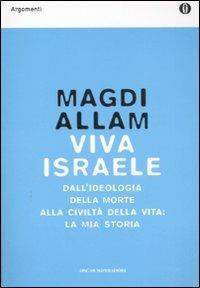 Viva Israele. Dall'ideologia della morte alla civiltà della vita: la mia storia - Magdi Cristiano Allam - Libro Mondadori 2008, Oscar argomenti | libraccio.click