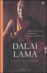 La via dell'amore. Aprire il cuore e la mente per raggiungere la saggezza e l'illuminazione - Gyatso Tenzin (Dalai Lama) - Libro Mondadori 2008, Oscar spiritualità | libraccio.click
