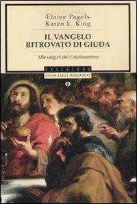 Il vangelo ritrovato di Giuda. Alle origini del Cristianesimo - Elaine Pagels, Karen L. King - Libro Mondadori 2008, Oscar saggi | libraccio.click