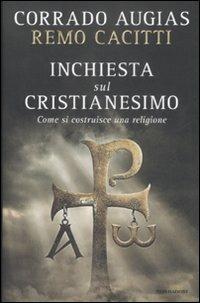 Inchiesta sul cristianesimo. Come si costruisce una religione - Corrado Augias, Remo Cacitti - Libro Mondadori 2008, Varia saggistica | libraccio.click