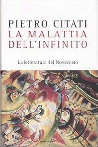 La malattia dell'infinito. La letteratura del Novecento - Pietro Citati - Libro Mondadori 2008, Saggi | libraccio.click