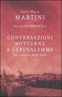 Conversazioni notturne a Gerusalemme. Sul rischio della fede - Carlo Maria Martini, Georg Sporschill - Libro Mondadori 2008, Saggi | libraccio.click