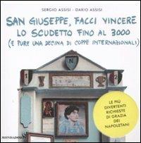 San Giuseppe, facci vincere lo scudetto fino al 3000 (e pure una decine di coppe internazionali). Le più divertenti richieste di grazia dei napoletani - Sergio Assisi, Dario Assisi - Libro Mondadori 2009, Biblioteca umoristica Mondadori | libraccio.click