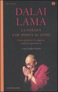 La strada che porta al vero. Come praticare la saggezza nella vita quotidiana - Gyatso Tenzin (Dalai Lama) - Libro Mondadori 2009, Oscar spiritualità | libraccio.click
