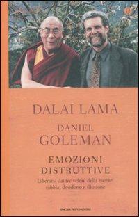Emozioni distruttive. Liberarsi dai tre veleni della mente: rabbia, desiderio e illusione - Gyatso Tenzin (Dalai Lama), Daniel Goleman - Libro Mondadori 2009, Oscar spiritualità | libraccio.click