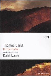 Il mio Tibet. Conversazioni con il Dalai Lama - Thomas Laird, Gyatso Tenzin (Dalai Lama) - Libro Mondadori 2009, Oscar saggi | libraccio.click