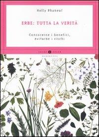 Erbe: tutta la verità. Conoscerne i benefici, evitarne i rischi - Holly Phaneuf - Libro Mondadori 2009, Oscar guide | libraccio.click