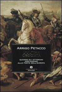 L' ultima crociata. Quando gli ottomani arrivarono alle porte dell'Europa - Arrigo Petacco - Libro Mondadori 2009, Oscar storia | libraccio.click