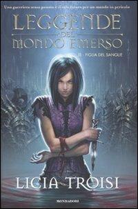 Figlia del sangue. Leggende del mondo emerso. Vol. 2 - Licia Troisi - Libro Mondadori 2009, Chrysalide | libraccio.click