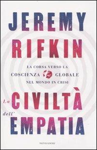 La civiltà dell'empatia. La corsa verso la coscienza globale nel mondo in crisi - Jeremy Rifkin - Libro Mondadori 2010, Saggi | libraccio.click