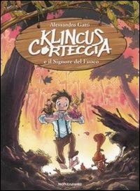 Klincus Corteccia e il signore del fuoco. Vol. 4 - Alessandro Gatti - Libro Mondadori 2010, Saghe fantasy | libraccio.click