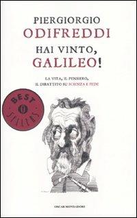 Hai vinto, Galileo! La vita, il pensiero, il dibattito su scienza e fede - Piergiorgio Odifreddi - Libro Mondadori 2011, Oscar bestsellers | libraccio.click