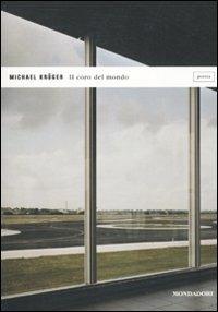 Il coro del mondo. Poesie 2001-2010 - Michael Krüger - Libro Mondadori 2010, Lo specchio | libraccio.click