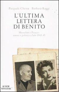 L' ultima lettera di Benito. Mussolini e Petacci: amore e politica a Salò 1943-45 - Pasquale Chessa, Barbara Raggi - Libro Mondadori 2010, Le scie | libraccio.click