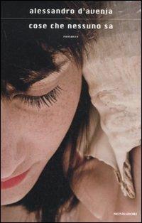 Cose che nessuno sa - Alessandro D'Avenia - Libro Mondadori 2011, Scrittori italiani e stranieri | libraccio.click