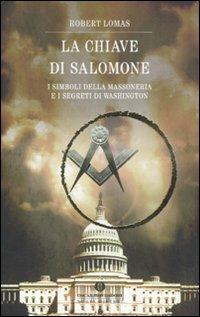 La chiave di Salomone. I simboli della massoneria e i segreti di Washington - Robert Lomas - Libro Mondadori 2011, Oscar nuovi misteri | libraccio.click