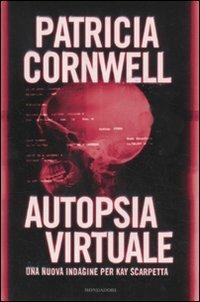 Autopsia virtuale - Patricia D. Cornwell - Libro Mondadori 2011, Omnibus | libraccio.click