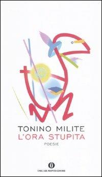 L' ora stupita - Tonino Milite - Libro Mondadori 2011, Oscar | libraccio.click