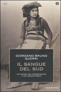 Il sangue del Sud. Antistoria del Risorgimento e del brigantaggio - Giordano Bruno Guerri - Libro Mondadori 2011, Oscar storia | libraccio.click