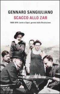 Scacco allo Zar. 1908-1910: Lenin a Capri, genesi della Rivoluzione - Gennaro Sangiuliano - Libro Mondadori 2012, Le scie. Nuova serie | libraccio.click