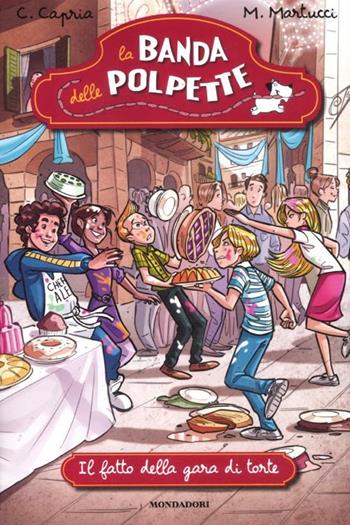 Il fatto della gara di torte. La banda delle polpette. Vol. 3 - Carolina Capria, Mariella Martucci - Libro Mondadori 2012 | libraccio.click