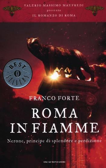 Roma in fiamme. Nerone, principe di splendore e perdizione. Il romanzo di Roma - Franco Forte - Libro Mondadori 2012, Oscar bestsellers | libraccio.click