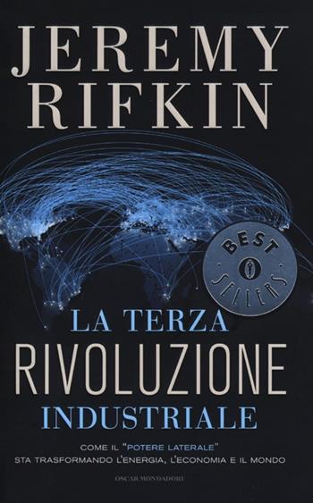 La terza rivoluzione industriale. Come il «potere laterale» sta trasformando l'energia, l'economia e il mondo - Jeremy Rifkin - Libro Mondadori 2012, Oscar bestsellers | libraccio.click