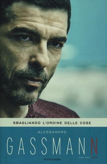 Sbagliando l'ordine delle cose - Alessandro Gassmann - Libro Mondadori 2012, Ingrandimenti | libraccio.click