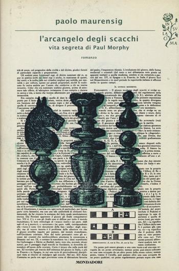 L' arcangelo degli scacchi. Vita segreta di Paul Morphy - Paolo Maurensig - Libro Mondadori 2013, Scrittori italiani e stranieri | libraccio.click