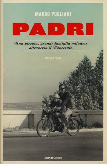 Padri. Una piccola, grande famiglia milanese attraversa il Novecento - Marco Pogliani - Libro Mondadori 2013, Omnibus | libraccio.click