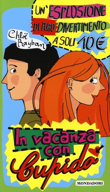 In vacanza con Cupido: Accidenti! Perché non mi guarda?-Una vacanza così non si augura a nessuno... ma per fortuna è arrivato lui! - Chloë Rayban - Libro Mondadori 2013, Ragazzine | libraccio.click