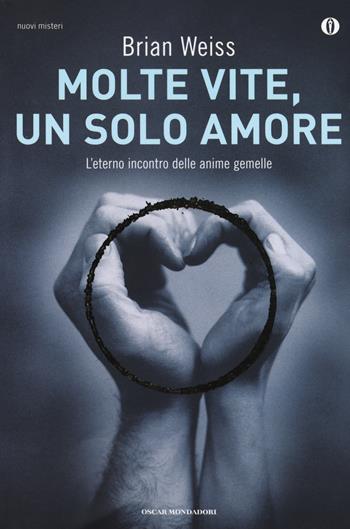 Molte vite, un solo amore. L'eterno incontro delle anime gemelle - Brian L. Weiss - Libro Mondadori 2013, Oscar nuovi misteri | libraccio.click